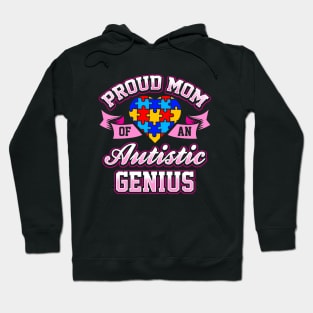 Proud Mom Of An Autistic Genius Hoodie